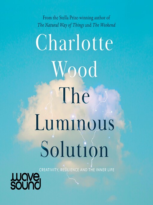 Title details for The Luminous Solution by Charlotte Wood - Available